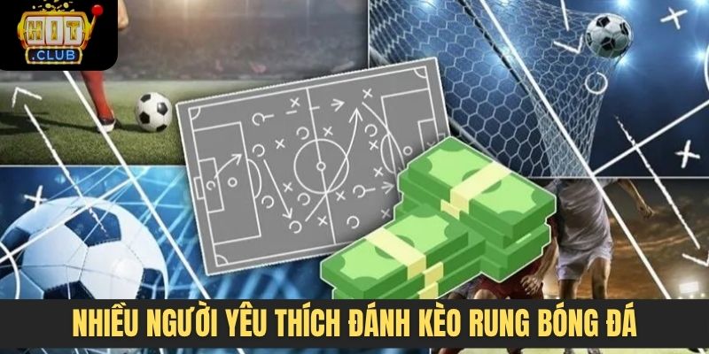 Nhiều người yêu thích đánh kèo rung bóng đá