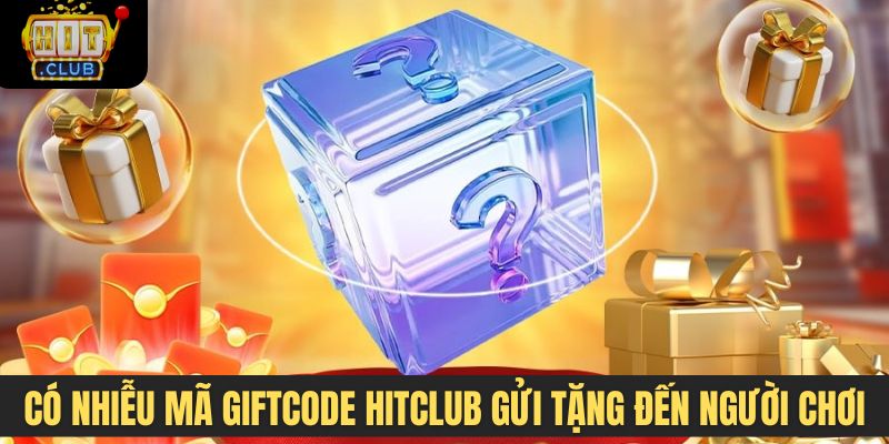 Có nhiễu mã giftcode Hitclub gửi tặng đến người chơi