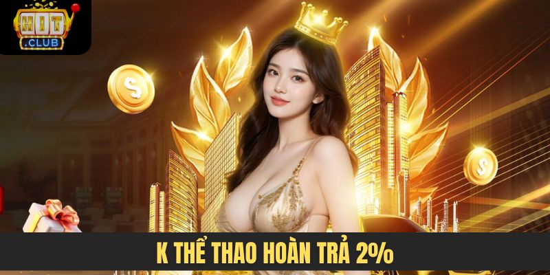 K thể thao hoàn trả 2%