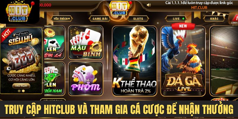 Truy cập Hitclub và tham gia cá cược để nhận thưởng